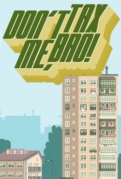 Dont Tax Me, Bro! скачать торрент